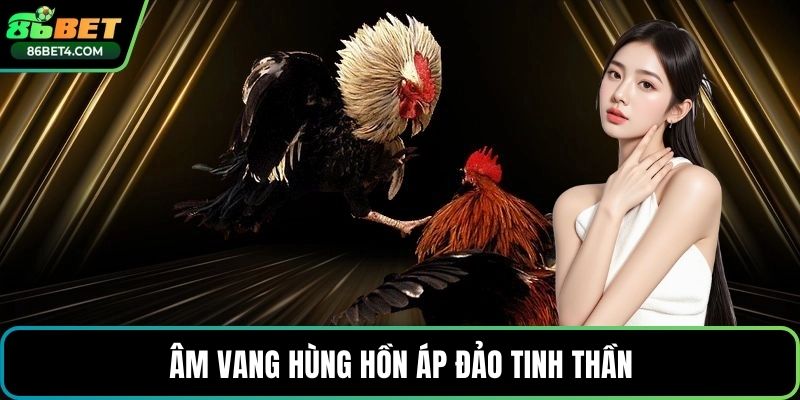 Âm vang hùng hồn áp đảo tinh thần