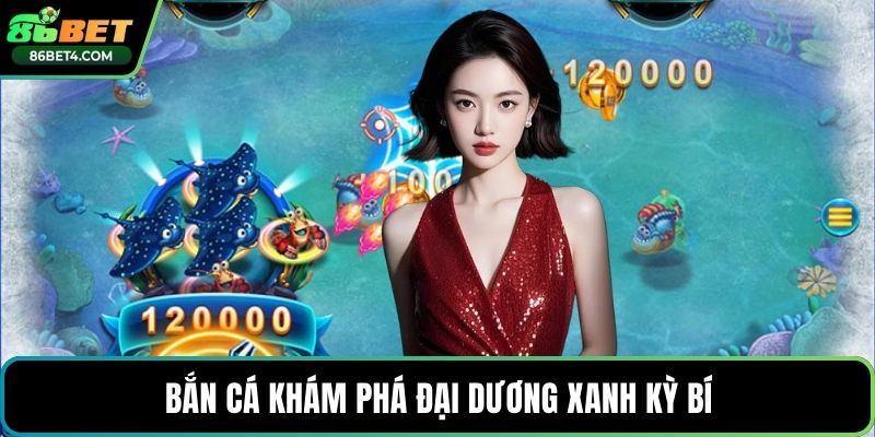 Bắn cá khám phá đại dương xanh kỳ bí