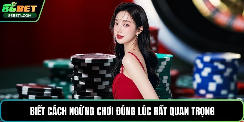 Biết cách ngừng chơi đúng lúc rất quan trọng