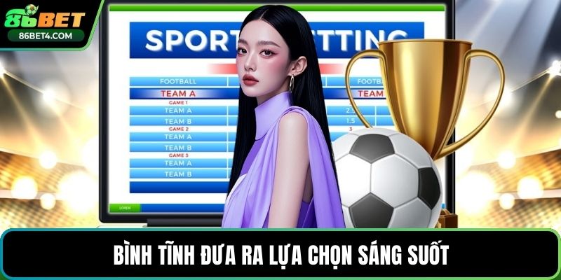 Bình tĩnh đưa ra lựa chọn sáng suốt