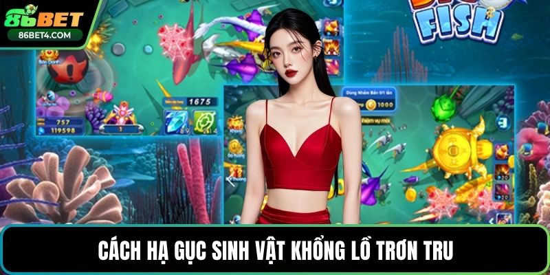 Cách hạ gục sinh vật khổng lồ trơn tru