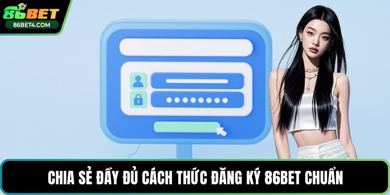 Chia sẻ đầy đủ cách thức đăng ký 86bet chuẩn