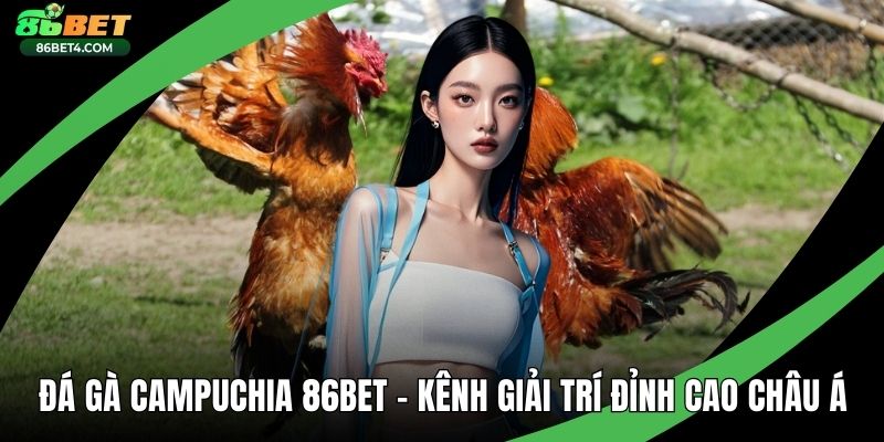 Đá Gà Campuchia 86bet