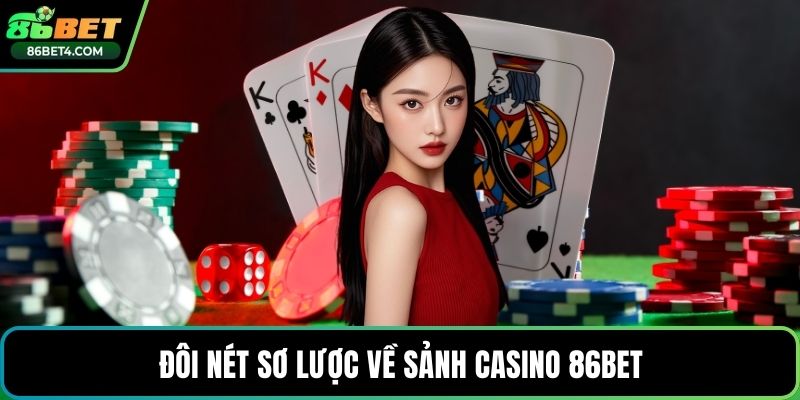 Đôi nét sơ lược về sảnh casino 86bet