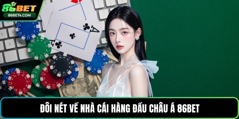 Đôi nét về nhà cái hàng đầu châu Á 86bet