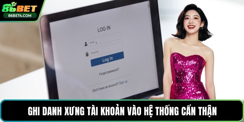 Ghi danh xưng tài khoản vào hệ thống cẩn thận