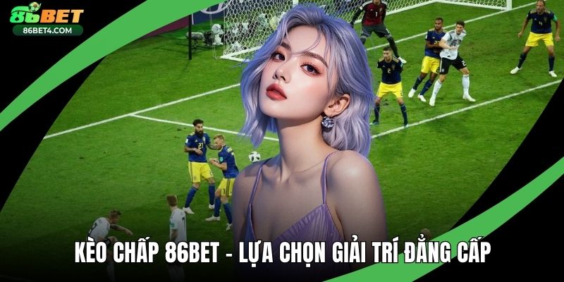 Kèo Chấp 86bet
