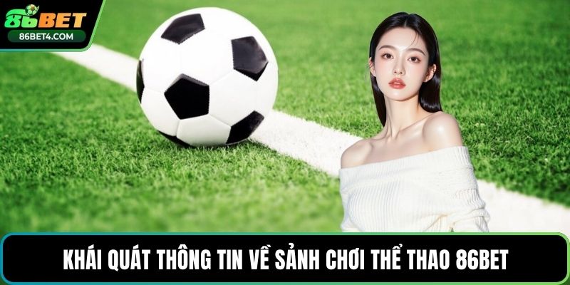 Khái quát thông tin về sảnh chơi thể thao 86bet