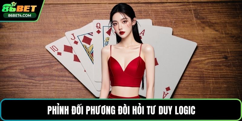 Phỉnh đối phương đòi hỏi tư duy logic