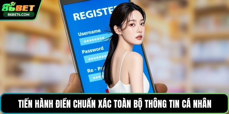 Tiến hành điền chuẩn xác toàn bộ thông tin cá nhân