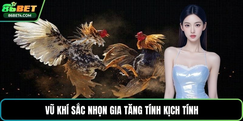 Vũ khí sắc nhọn gia tăng tính kịch tính